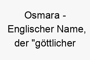 osmara englischer name der goettlicher schutz bedeutet 7405