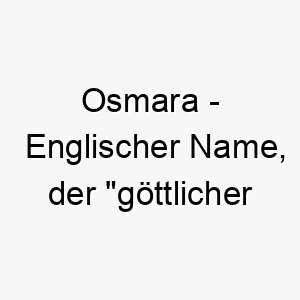 osmara englischer name der goettlicher schutz bedeutet 7405