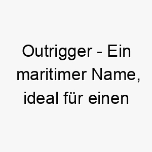 outrigger ein maritimer name ideal fuer einen hund der das wasser liebt oder gerne schwimmt 23915