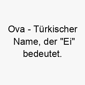 ova tuerkischer name der ei bedeutet 7420