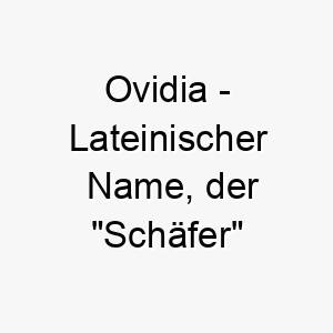 ovidia lateinischer name der schaefer bedeutet 7353