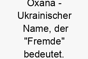 oxana ukrainischer name der fremde bedeutet 7406 1