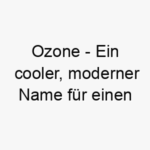 ozone ein cooler moderner name fuer einen aktiven und lebhaften hund 23867