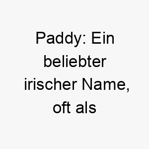 paddy ein beliebter irischer name oft als spitzname fuer patrick verwendet 24776