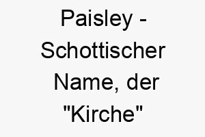 paisley schottischer name der kirche bedeutet 7698 2