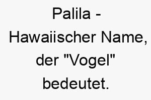 palila hawaiischer name der vogel bedeutet 7862