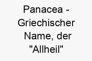 panacea griechischer name der allheil bedeutet 7853