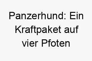 panzerhund ein kraftpaket auf vier pfoten 26237