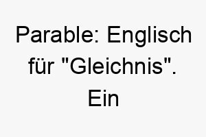 parable englisch fuer gleichnis ein philosophischer name fuer einen tiefgruendigen hund 24788