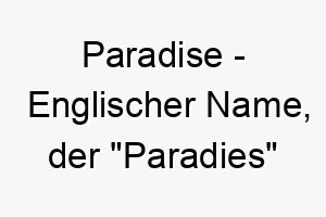 paradise englischer name der paradies bedeutet 7769 1