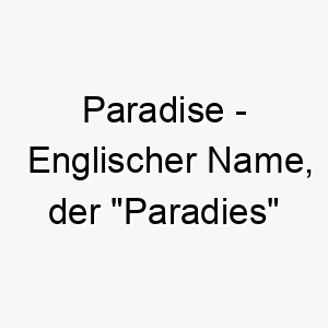 paradise englischer name der paradies bedeutet 7769 1