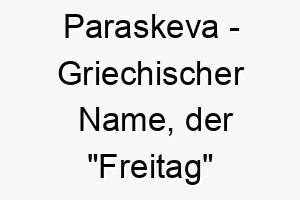 paraskeva griechischer name der freitag bedeutet 7782