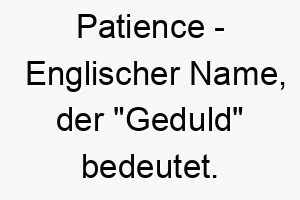 patience englischer name der geduld bedeutet 7857