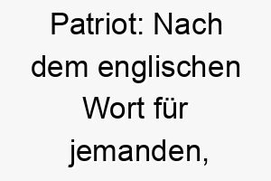 patriot nach dem englischen wort fuer jemanden der seine heimat liebt ideal fuer einen loyalen hund 24329