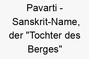 pavarti sanskrit name der tochter des berges bedeutet 7858