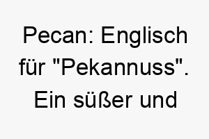 pecan englisch fuer pekannuss ein suesser und nussiger name fuer einen hund 2 24756