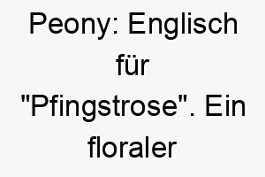 peony englisch fuer pfingstrose ein floraler name fuer einen schoenen hund 25029