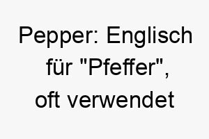 pepper englisch fuer pfeffer oft verwendet fuer hunde mit schwarzem oder grauem fell 24304