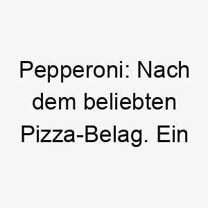 pepperoni nach dem beliebten pizza belag ein wuerziger name fuer einen lebhaften hund 25024