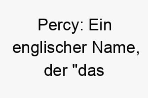 percy ein englischer name der das durchbrechen bedeutet 24305