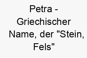 petra griechischer name der stein fels bedeutet 7692