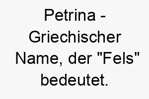 petrina griechischer name der fels bedeutet 7727