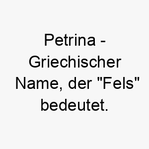 petrina griechischer name der fels bedeutet 7727