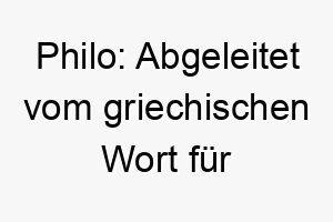 philo abgeleitet vom griechischen wort fuer liebe oder freundschaft 24413