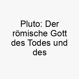 pluto der roemische gott des todes und des reichtums und ein ehemaliger planet unseres sonnensystems 25023