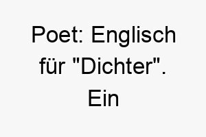 poet englisch fuer dichter ein kuenstlerischer name fuer einen inspirierenden hund 24757