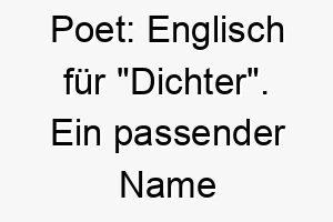 poet englisch fuer dichter ein passender name fuer einen tiefsinnigen oder kreativen hund 24473