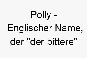 polly englischer name der der bittere bedeutet 7704