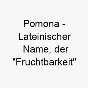 pomona lateinischer name der fruchtbarkeit bedeutet 7846