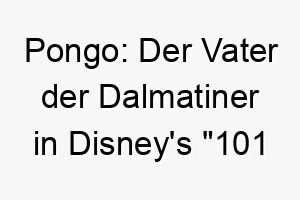 pongo der vater der dalmatiner in disneys 101 dalmatiner ein klassischer name fuer einen hund besonders einen dalmatiner 25086