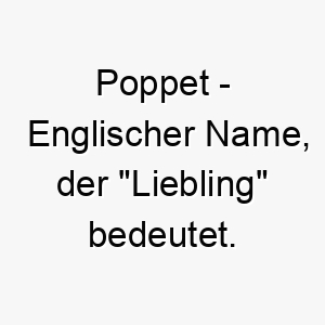 poppet englischer name der liebling bedeutet 7774