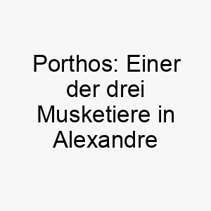 porthos einer der drei musketiere in alexandre dumas roman ein guter name fuer einen mutigen hund 24761