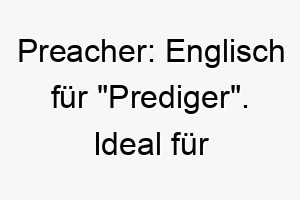 preacher englisch fuer prediger ideal fuer einen hund der immer das letzte wort hat 24433