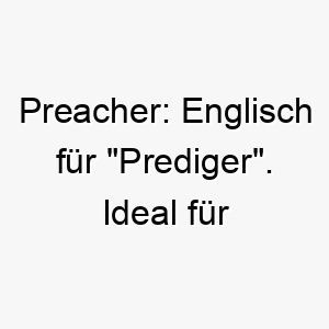 preacher englisch fuer prediger ideal fuer einen hund der immer das letzte wort hat 24433