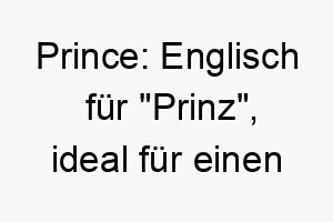 prince englisch fuer prinz ideal fuer einen noblen und eleganten hund 2 24426