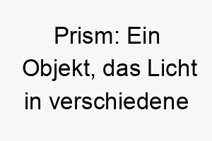 prism ein objekt das licht in verschiedene farben zerlegt ein heller und farbenfroher name fuer einen hund 2 24708