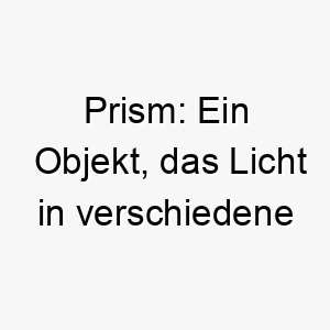 prism ein objekt das licht in verschiedene farben zerlegt ein heller und farbenfroher name fuer einen hund 2 24708