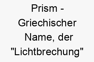 prism griechischer name der lichtbrechung bedeutet 7814