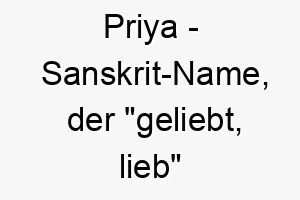 priya sanskrit name der geliebt lieb bedeutet 7731