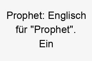 prophet englisch fuer prophet ein tiefsinniger name fuer einen weisen oder intuitiven hund 24701