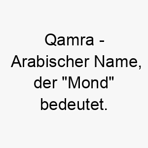 qamra arabischer name der mond bedeutet 8176