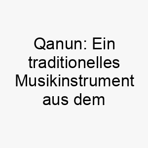 qanun ein traditionelles musikinstrument aus dem nahen osten dies koennte eine interessante wahl fuer einen hund sein der auf musik reagiert 25207