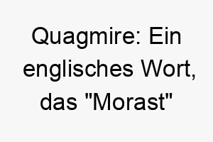 quagmire ein englisches wort das morast bedeutet es koennte eine humorvolle wahl fuer einen schlamm liebenden hund sein 25164