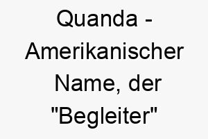 quanda amerikanischer name der begleiter bedeutet 8251 1