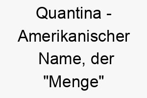 quantina amerikanischer name der menge bedeutet 8274