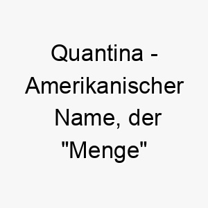 quantina amerikanischer name der menge bedeutet 8274